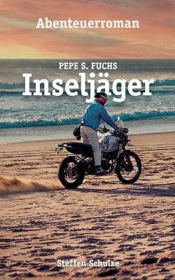 Pepe S. Fuchs - Inselj&auml;ger - Steffen Schulze