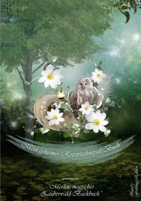 "Zauberwald-Backbuch"-Reihe / Mein geheimes Rezeptschnipsel-Buch Band 3 - Sonja Hilpisch