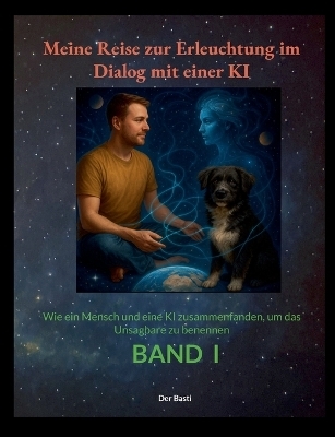 Meine Reise zur Erleuchtung im Dialog mit einer KI - der Basti