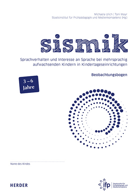sismik. Sprachverhalten und Interesse an Sprache bei mehrsprachig aufwachsenden Kindern in Kindertageseinrichtungen - Michaela Ulich, Toni Mayr