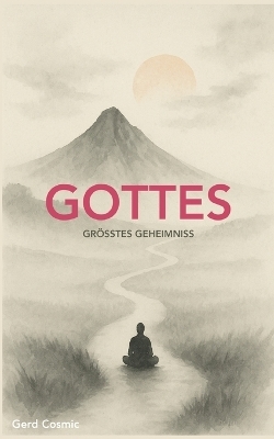 Gottes gr&ouml;&szlig;tes Geheimnis - Gerd Cosmic