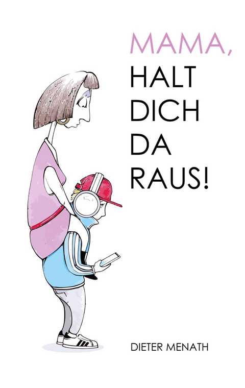 Mama, halt dich da raus! - Dieter Menath