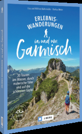 Erlebnis-Wanderungen in und um Garmisch - Wilfried Bahnm&uuml;ller, Markus Meier, Lisa Bahnm&uuml;ller