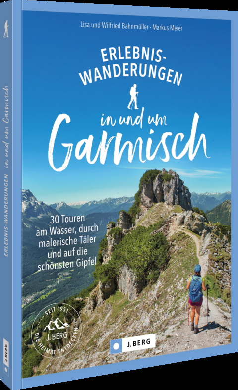Erlebnis-Wanderungen in und um Garmisch - Wilfried Bahnm&uuml;ller, Markus Meier, Lisa Bahnm&uuml;ller