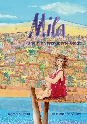 Mila und die verzauberte Stadt - Maren Silinski, Ina Hiesener Kalcev