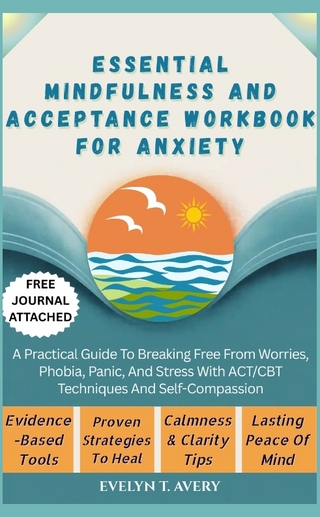 ESSENTIAL MINDFULNESS AND ACCEPTANCE WORKBOOK FOR ANXIETY