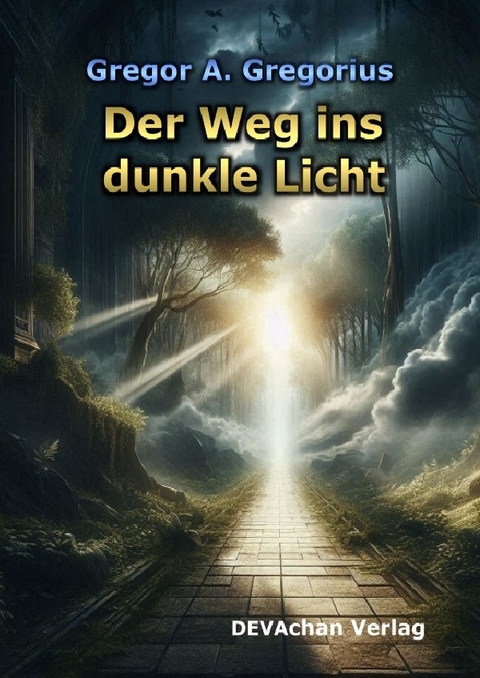 Der Weg ins dunkle Licht - Gregor A. Gregorius