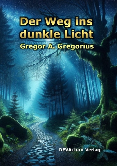 Der Weg ins dunkle Licht - Gregor A. Gregorius