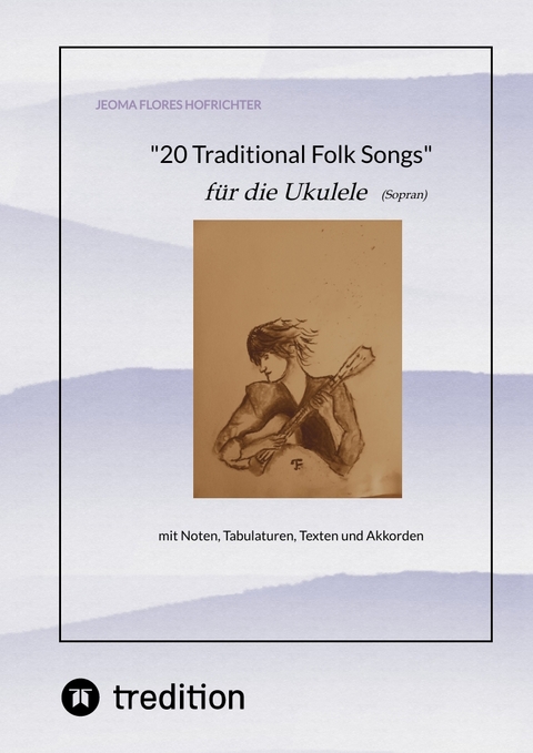 20 Traditional Folk Songs f&uuml;r die Ukulele (Sopran) - Jeoma Flores Hofrichter