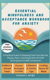 ESSENTIAL MINDFULNESS AND ACCEPTANCE WORKBOOK FOR ANXIETY - Evelyn T. Avery