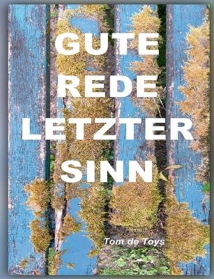 GUTE REDE, LETZTER SINN! VON DER UNKONTROLLIERBAREN SELBSTVERSTÄNDLICHKEIT DER LIEBE UND ANDEREN UNENDLICHEN DINGEN