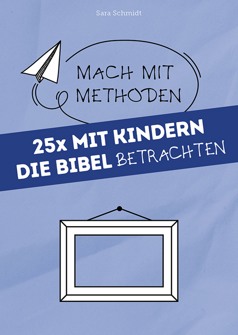 25x mit Kindern die Bibel betrachten - Sara Schmidt