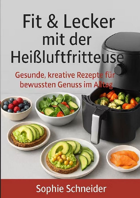 Fit&amp;Leckermitder Hei&szlig;luftfritteuse - Sophie Schneider