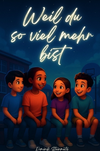 Weil du so viel mehr bist