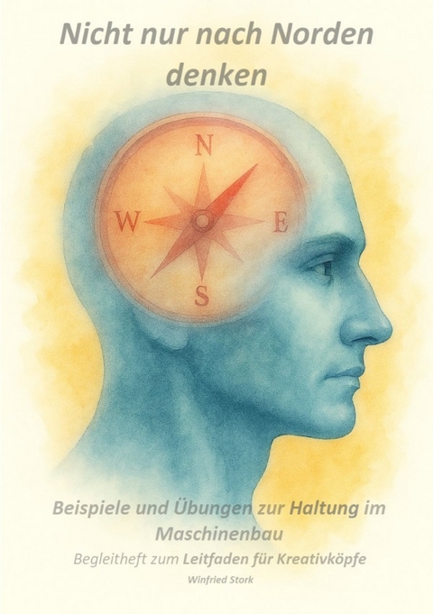 Begleitheft mit Beispielen und Uebungen --- Leitfaden f&uuml;r Kreativkoepfe --- - Winfried Stork