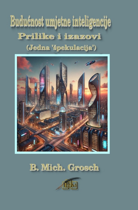 Budućnost umjetne inteligencije - Bernd Michael Grosch