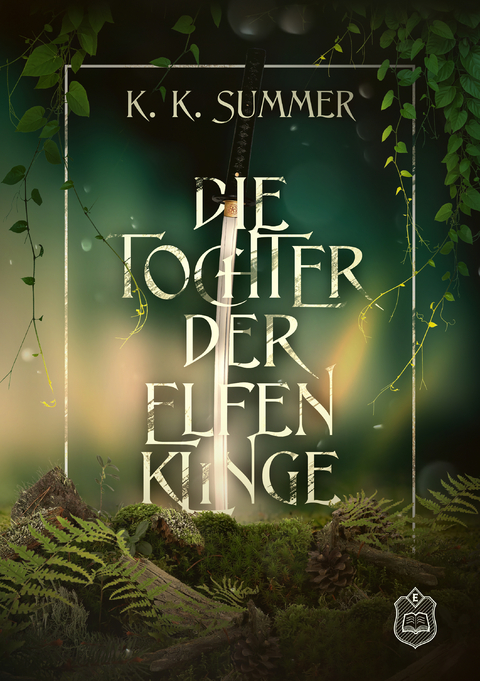 Die Tochter der Elfenklinge - K. K. Summer.