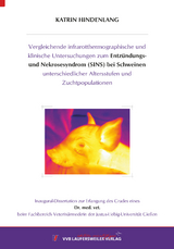 Vergleichende infrarotthermographische und klinische Untersuchungen zum Entz&uuml;ndungs- und Nekrosesyndrom (SINS) bei Schweinen unterschiedlicher Altersstufen und Zuchtpopulationen - Katrin Hindenlang