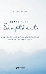 Stark durch Sanftheit - Matthias Millers