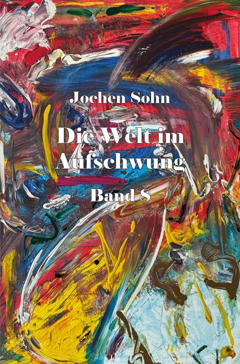 Die Welt im Aufschwung - Band 8 - Jochen Sohn