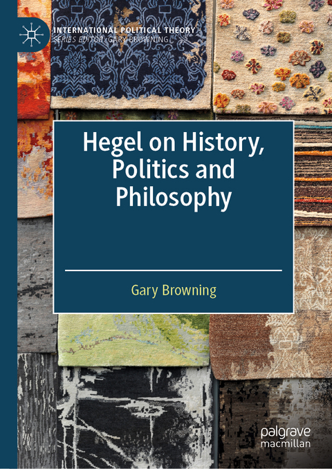 Hegel on History, Politics and Philosophy - Gary Browning