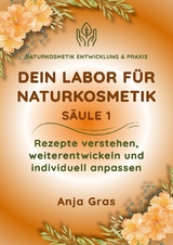 Dein Labor f&uuml;r Naturkosmetik S&auml;ule 1 - Anja Gras