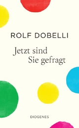 Jetzt sind Sie gefragt - Rolf Dobelli