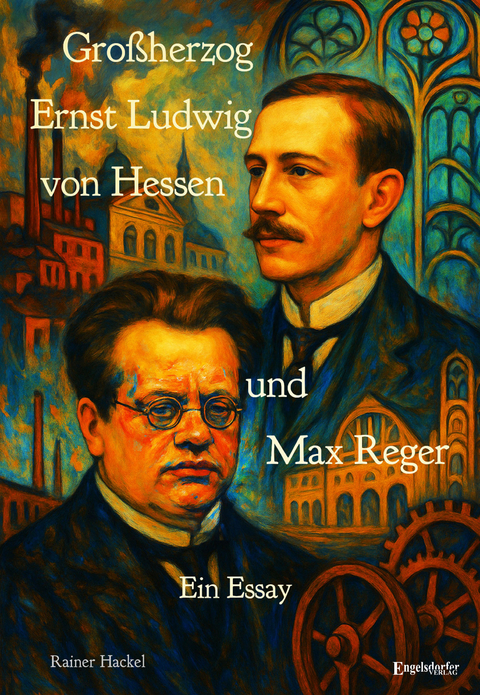 Gro&szlig;herzog Ernst Ludwig von Hessen und Max Reger - Rainer Hackel