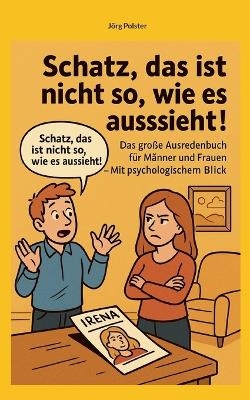 Schatz, das ist nicht so, wie es aussieht