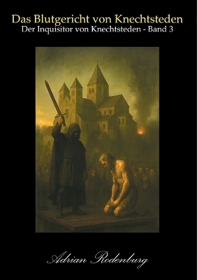 Das Blutgericht von Knechtsteden - Adrian Rodenburg