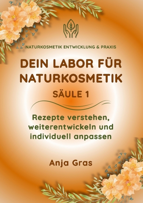 Dein Labor f&uuml;r Naturkosmetik S&auml;ule 1 - Anja Gras