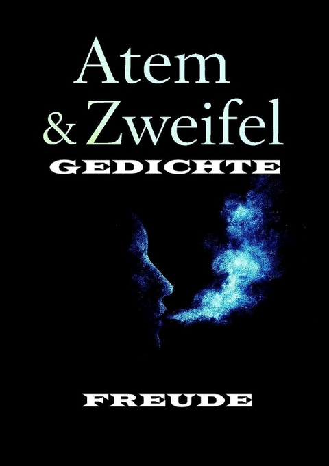 Gedichte / Atem und Zweifel GEDICHTE - Manfred H. Freude
