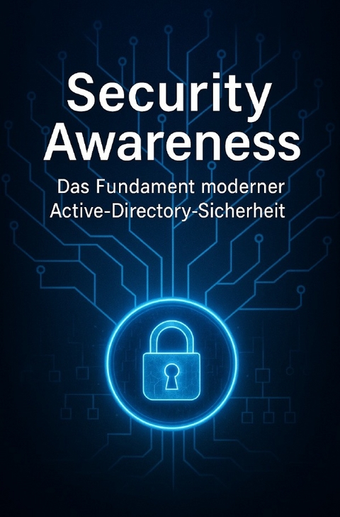 Security Awareness &ndash; Das Fundament moderner Active-Directory-Sicherheit - Richard Kuhn