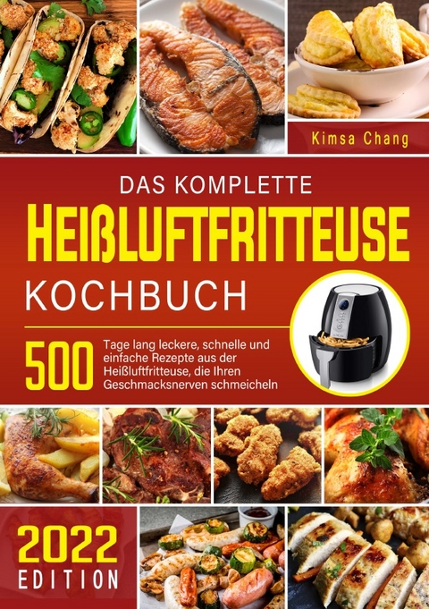 Daskomplette Hei&szlig;luftfritteuseKochbuch - Kimsa Chang