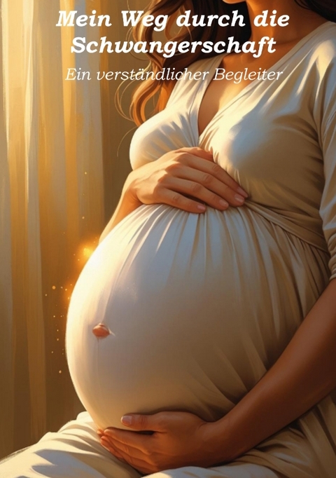 Mein Weg durch die Schwangerschaft - Ein verst&auml;ndlicher Begleiter - Ulrich Orlowski