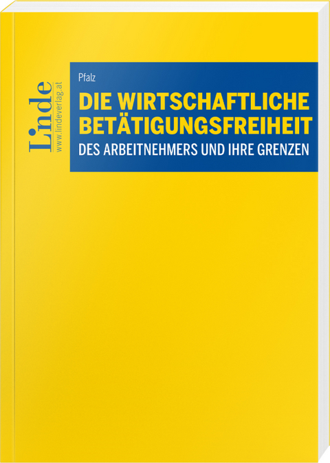 Die wirtschaftliche Bet&auml;tigungsfreiheit des Arbeitnehmers und ihre Grenzen - Thomas Pfalz