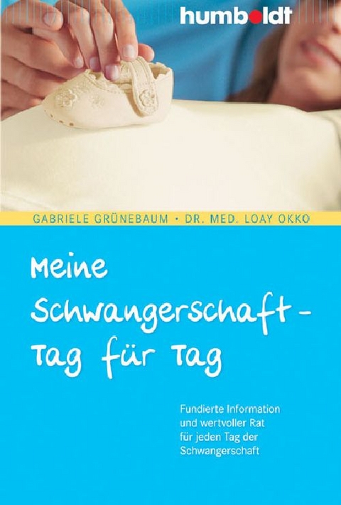 Meine Schwangerschaft - Tag f&uuml;r Tag - Gabriele Gr&uuml;nebaum, Dr. med. Loay Okko