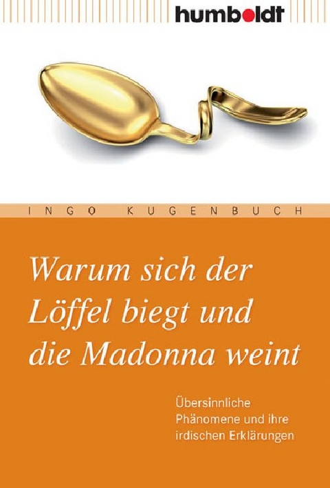 Warum sich der L&ouml;ffel biegt und die Madonna weint - Ingo Kugenbuch