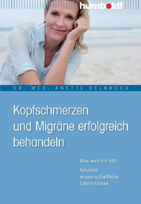 Kopfschmerzen und Migräne erfolgreich behandeln - Dr. med. Anette Delbrück