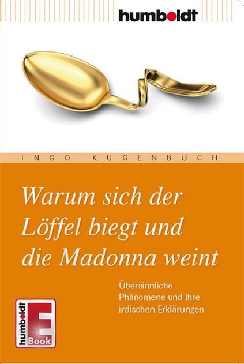 Warum sich der L&ouml;ffel biegt und die Madonna weint - Ingo Kugenbuch