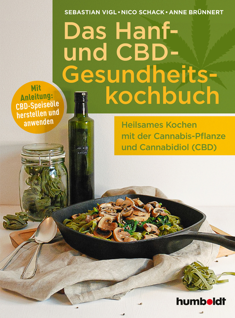 Das Hanf- und CBD-Gesundheitskochbuch - Sebastian Vigl, Nico Schack, Anne Br&uuml;nnert