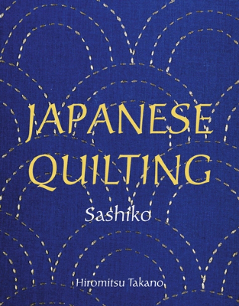 Japanese Quilting: Sashiko - Hiromitsu Takano