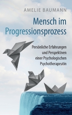 Mensch im Progressionsprozess - Amelie Baumann