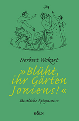 &raquo;Bl&uuml;ht, ihr G&auml;rten Ioniens!&laquo; - Norbert Wokart