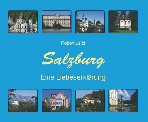 Salzburg - Eine Liebeserkl&auml;rung - Robert Laibl