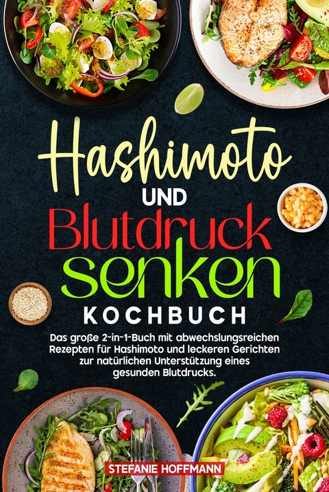 Hashimoto und Blutdruck senken Kochbuch - Stefanie Hoffmann