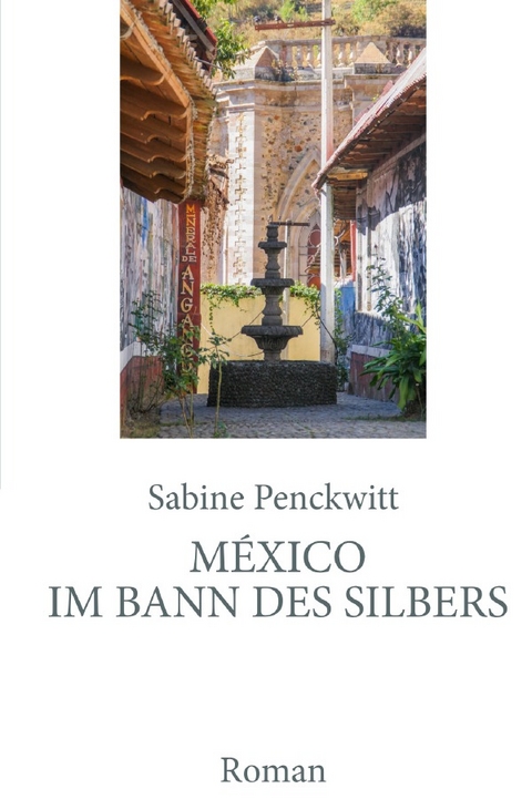 M&eacute;xico im Bann des Silbers - Sabine Penckwitt