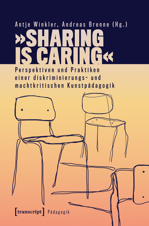 &raquo;Sharing is Caring&laquo; &ndash; Perspektiven und Praktiken einer diskriminierungs- und machtkritischen Kunstp&auml;dagogik - 