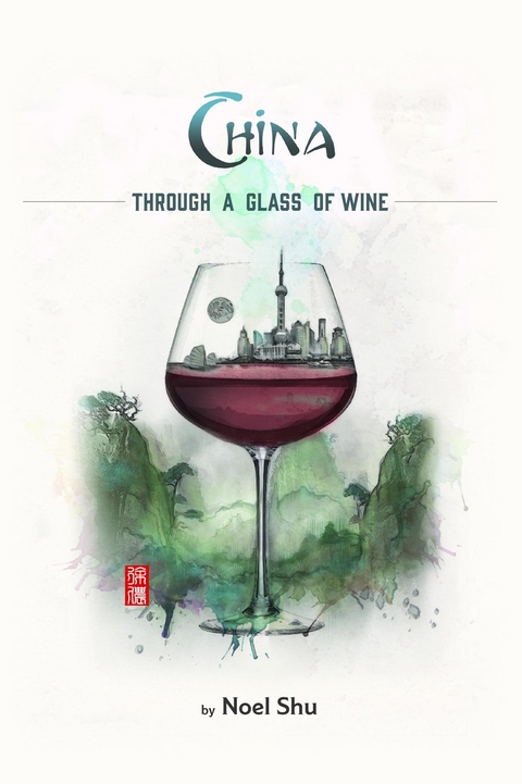China Through a Glass of Wine - Noel Shu