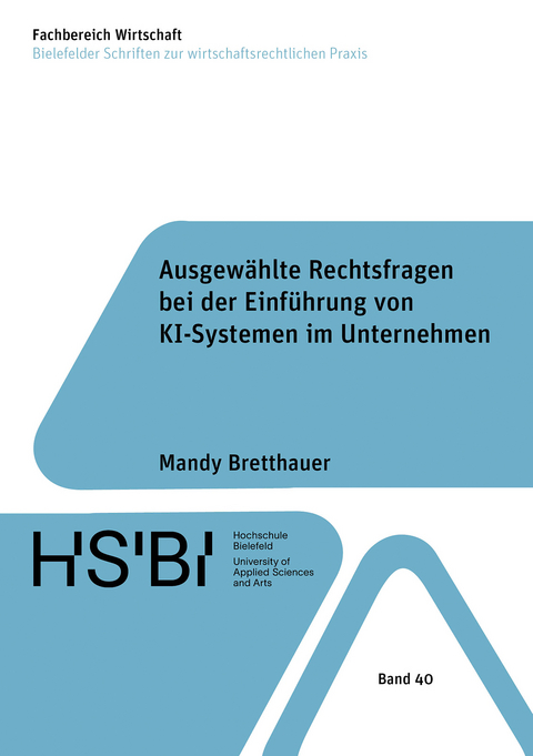 Ausgew&auml;hlte Rechtsfragen bei der Einf&uuml;hrung von KI-Systemen im Unternehmen - Mandy Bretthauer